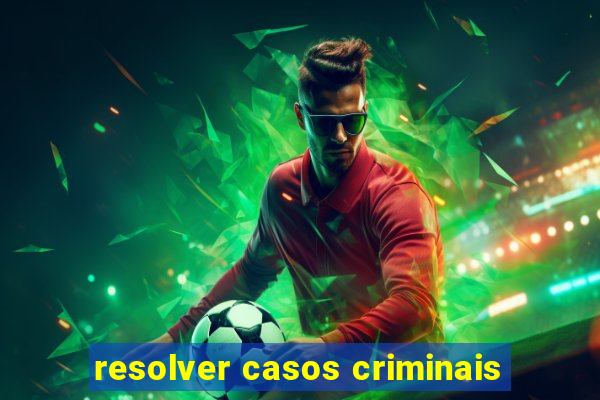 resolver casos criminais